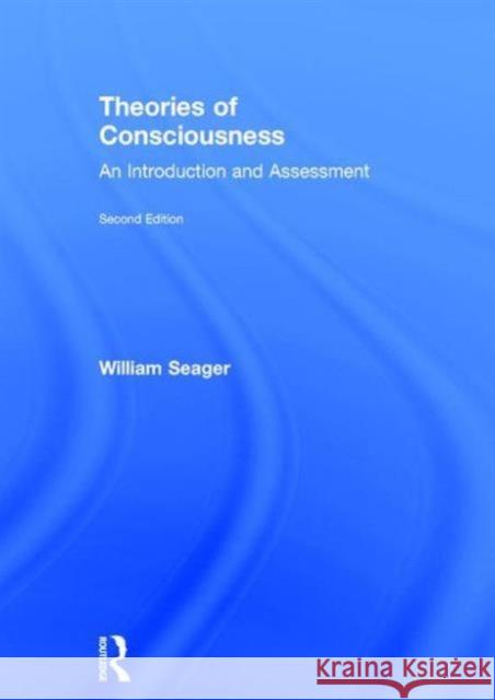 Theories of Consciousness: An Introduction and Assessment William Seager 9780415834087 Routledge