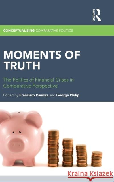 Moments of Truth: The Politics of Financial Crises in Comparative Perspective Panizza, Francisco 9780415834117 Routledge