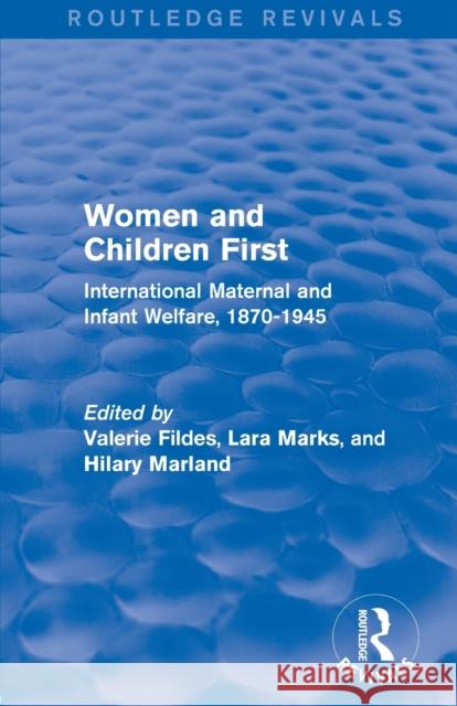 Women and Children First (Routledge Revivals): International Maternal and Infant Welfare, 1870-1945 Fildes, Valerie 9780415834308 Taylor and Francis