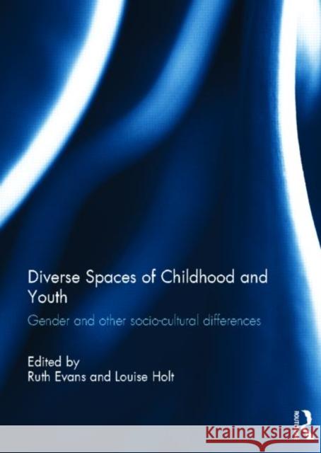 Diverse Spaces of Childhood and Youth: Gender and Socio-Cultural Differences Evans, Ruth 9780415834377 Routledge