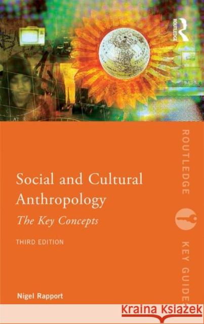 Social and Cultural Anthropology: The Key Concepts Nigel Rapport   9780415834513 Taylor and Francis