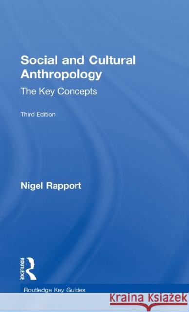 Social and Cultural Anthropology: The Key Concepts: The Key Concepts Rapport, Nigel 9780415834520 Routledge