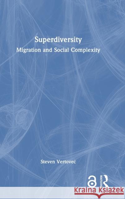 Superdiversity: Migration and Social Complexity Vertovec, Steven 9780415834629