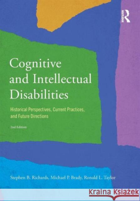 Cognitive and Intellectual Disabilities: Historical Perspectives, Current Practices, and Future Directions Richards, Stephen B. 9780415834681 Routledge