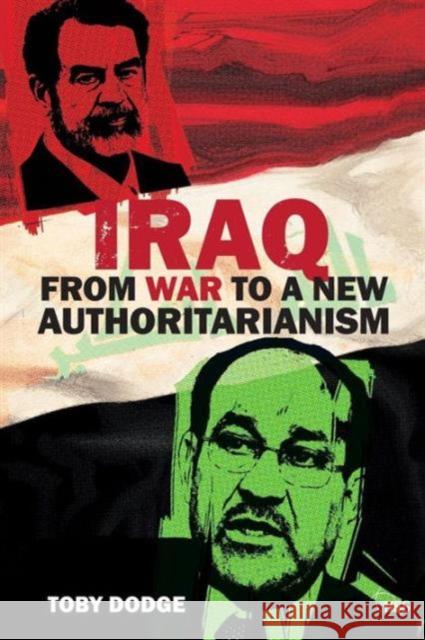 Iraq - From War to a New Authoritarianism Toby Dodge 9780415834858 0