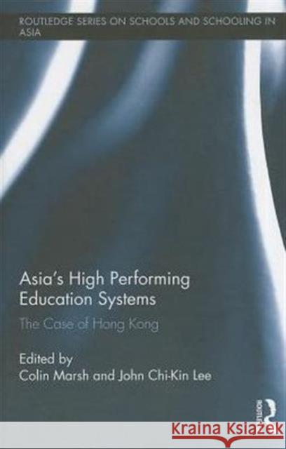 Asia's High Performing Education Systems: The Case of Hong Kong Marsh, Colin 9780415834872 Routledge