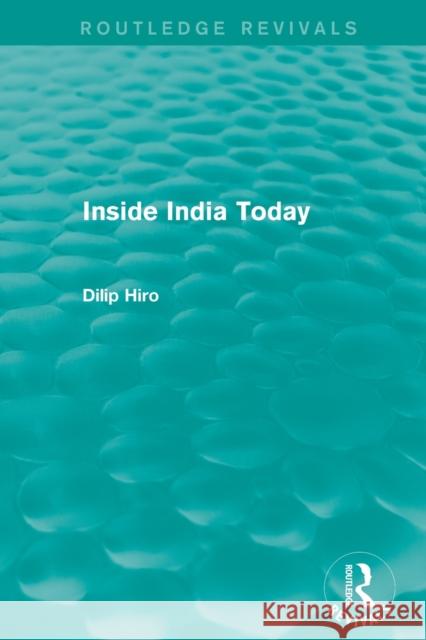 Inside India Today (Routledge Revivals) Hiro, Dilip 9780415835046 Routledge