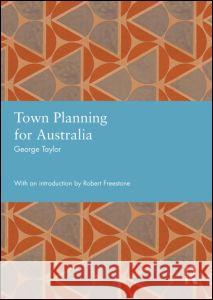 Town Planning for Australia George Taylor (University of Nottingham, UK) 9780415835107