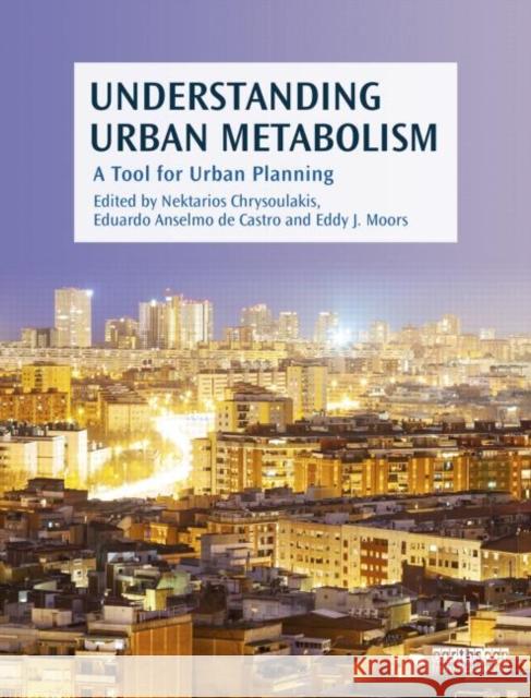 Understanding Urban Metabolism: A Tool for Urban Planning Nektarios Chrysoulakis Eduardo Castro Eddy Moors 9780415835114