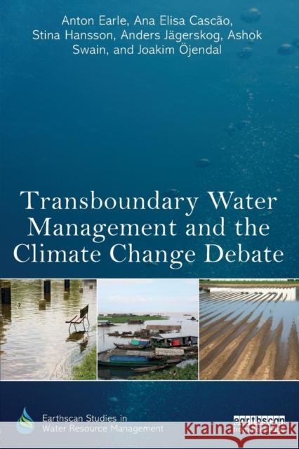 Transboundary Water Management and the Climate Change Debate Anton Earle Ana Elisa Cascao Anders Jagerskog 9780415835152