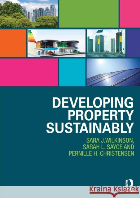 Developing Property Sustainably Sara Wilkinson Pernille Christensen Sarah Sayce 9780415835671