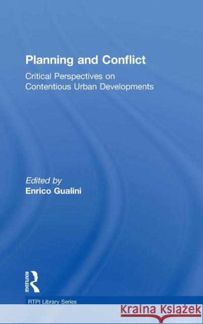 Planning and Conflict: Critical Perspectives on Contentious Urban Developments Gualini, Enrico 9780415835848 Routledge