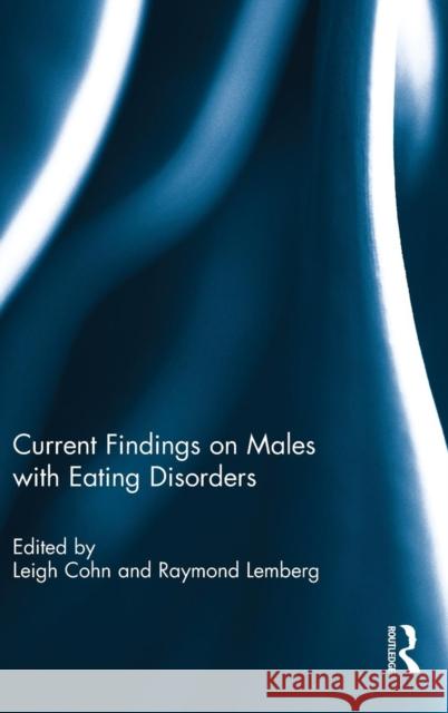 Current Findings on Males with Eating Disorders Leigh Cohn Raymond Lemberg 9780415835909 Routledge
