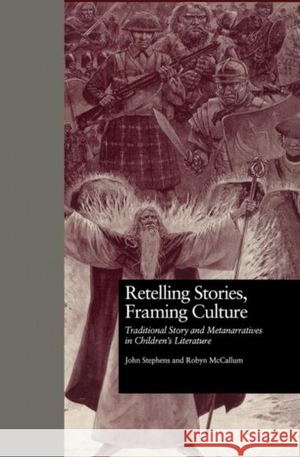 Retelling Stories, Framing Culture: Traditional Story and Metanarratives in Children's Literature Stephens, John 9780415836142 Routledge