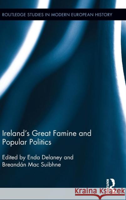Ireland's Great Famine and Popular Politics Enda DeLaney Breand N. Ma 9780415836302 Routledge