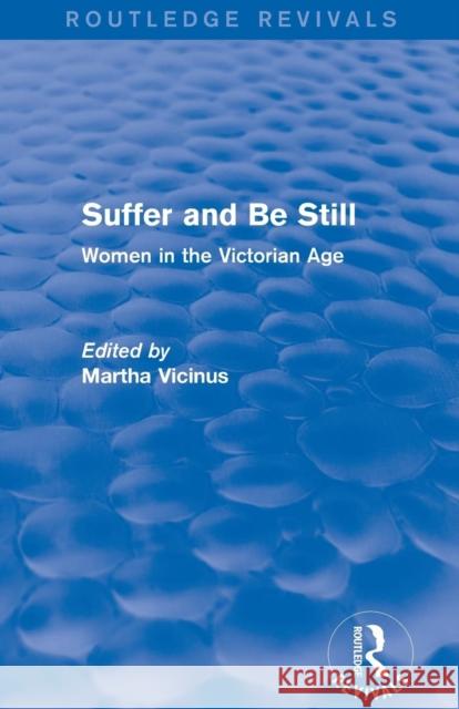 Suffer and Be Still (Routledge Revivals): Women in the Victorian Age Vicinus, Martha 9780415836494