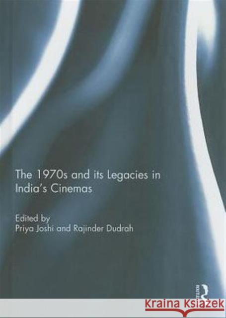 The 1970s and Its Legacies in India's Cinemas Joshi, Priya 9780415836586