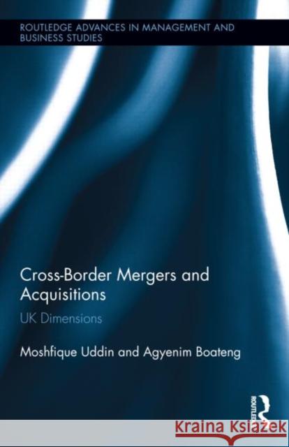 Cross-Border Mergers and Acquisitions: UK Dimensions Uddin, Moshfique 9780415836609 Routledge