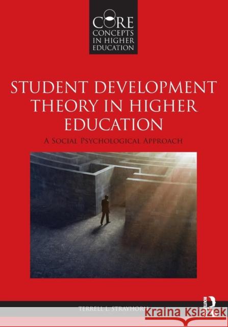 Student Development Theory in Higher Education: A Social Psychological Approach Terrell L. Strayhorn 9780415836630