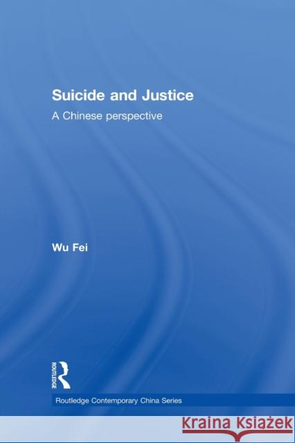 Suicide and Justice: A Chinese Perspective Wu, Fei 9780415836845 Routledge