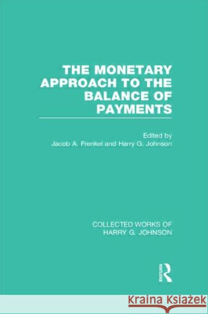 The Monetary Approach to the Balance of Payments Frenkel, Jacob 9780415837149