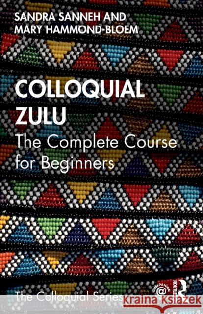 Colloquial Zulu: The Complete Course for Beginners Sanneh, Sandra 9780415837170