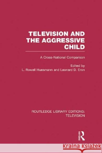 Television and the Aggressive Child: A Cross-National Comparison Huesmann, L. Rowell 9780415837187