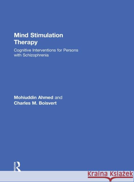 Mind Stimulation Therapy: Cognitive Interventions for Persons with Schizophrenia Ahmed, Mohiuddin 9780415837408 Routledge