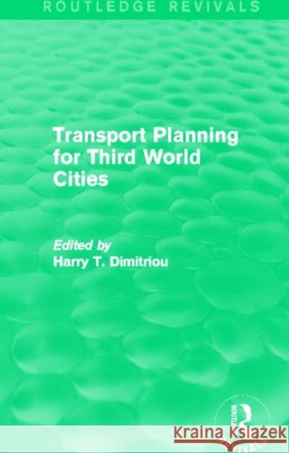 Transport Planning for Third World Cities (Routledge Revivals) Dimitriou, Harry T. 9780415837552 Routledge