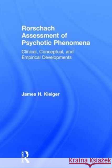 Rorschach Assessment of Psychotic Phenomena: Clinical, Conceptual, and Empirical Developments James H. Kleiger 9780415837675 Routledge