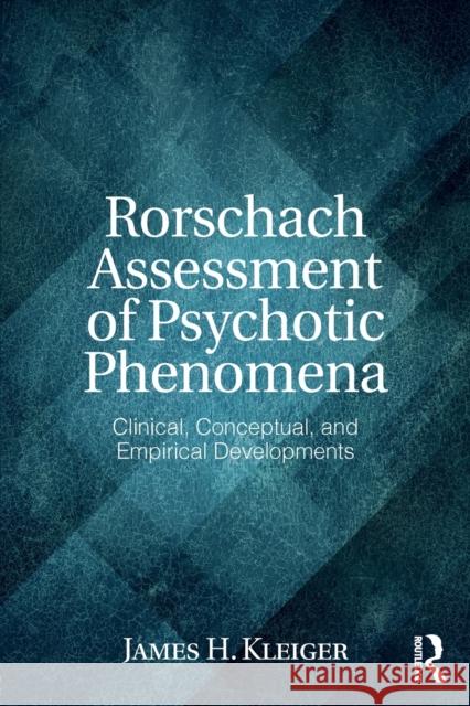 Rorschach Assessment of Psychotic Phenomena: Clinical, Conceptual, and Empirical Developments James H. Kleiger 9780415837682