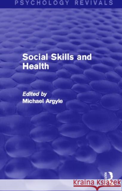 Social Skills and Health (Psychology Revivals) Michael Argyle 9780415837729 Routledge
