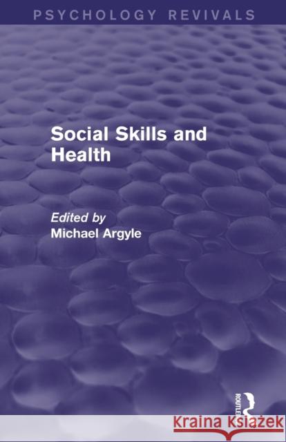 Social Skills and Health (Psychology Revivals) Argyle, Michael 9780415837743