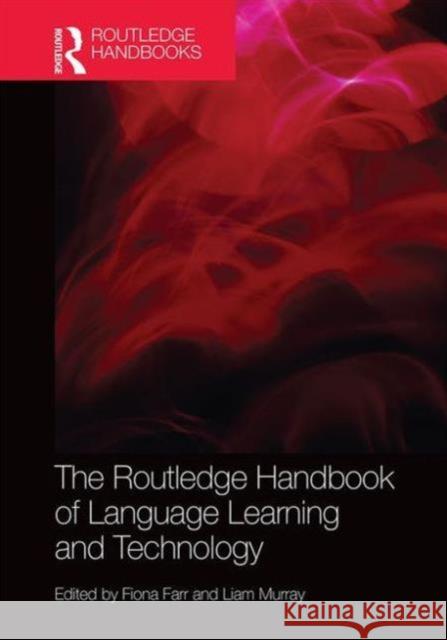 The Routledge Handbook of Language Learning and Technology Fiona Farr Liam Murray 9780415837873