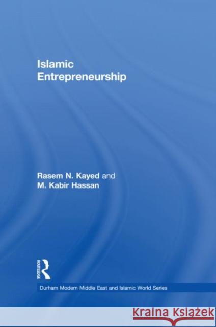 Islamic Entrepreneurship Rasem N. Kayed M. Kabir Hassan 9780415837880 Routledge