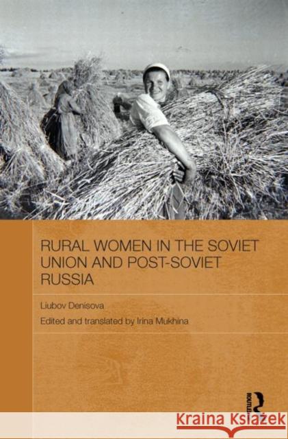 Rural Women in the Soviet Union and Post-Soviet Russia Liubov Denisova Irina Mukhina 9780415838115 Routledge