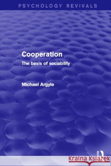 Cooperation (Psychology Revivals): The Basis of Sociability Argyle, Michael 9780415838122 Routledge