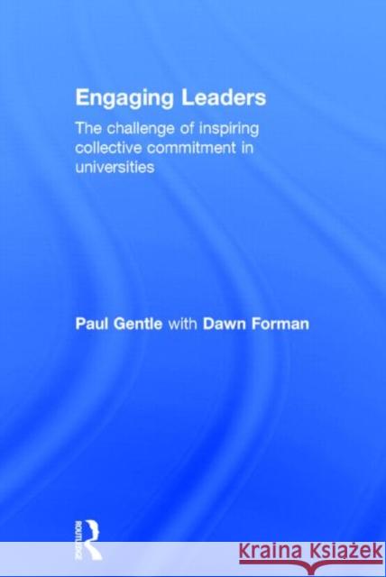 Engaging Leaders: The Challenge of Inspiring Collective Commitment in Universities Gentle, Paul 9780415838177 Routledge