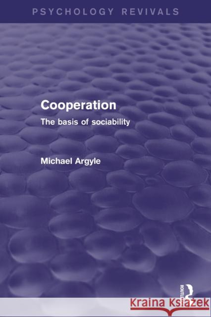 Cooperation (Psychology Revivals): The Basis of Sociability Argyle, Michael 9780415838191