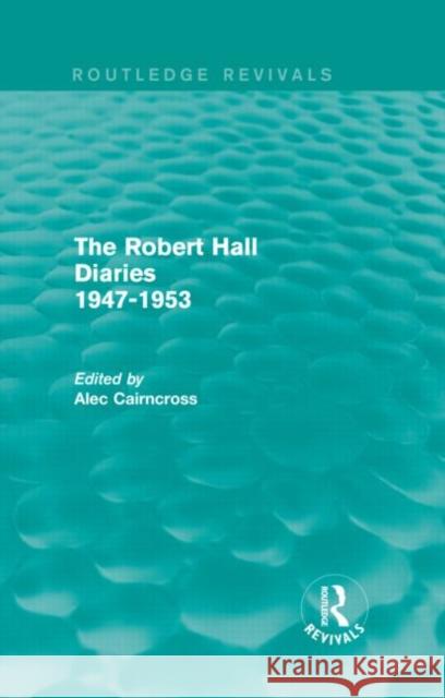 The Robert Hall Diaries 1947-1953 Alec Cairncross 9780415838252 Routledge