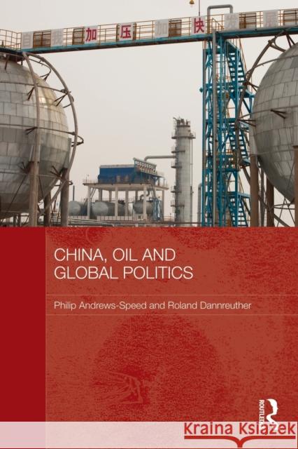 China, Oil and Global Politics Philip Andrews-Speed Roland Dannreuther 9780415838313