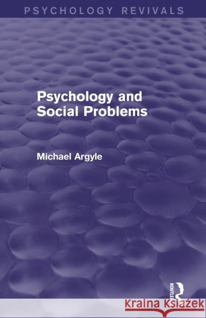 Psychology and Social Problems (Psychology Revivals) Argyle, Michael 9780415838382