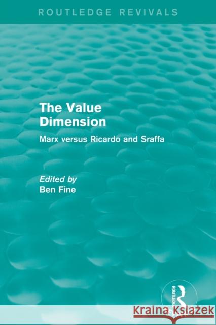 The Value Dimension (Routledge Revivals): Marx versus Ricardo and Sraffa Fine, Ben 9780415838535 Not Avail