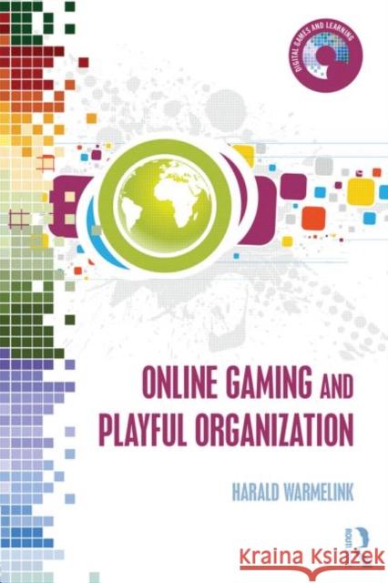 Online Gaming and Playful Organization Harald Warmelink 9780415838580 Routledge