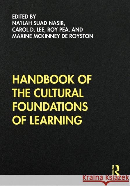 Handbook of the Cultural Foundations of Learning Na'ilah Suad Nasir Carol Lee Roy Pea 9780415839051 Routledge