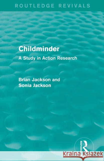 Childminder (Routledge Revivals): A Study in Action Research Jackson, Brian 9780415839174 Routledge