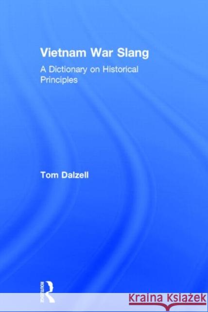 Vietnam War Slang: A Dictionary on Historical Principles Dalzell, Tom 9780415839402 Routledge