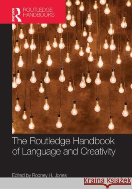 The Routledge Handbook of Language and Creativity Rodney H. Jones 9780415839730 Routledge