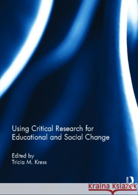 Using Critical Research for Educational and Social Change Tricia Kress 9780415839792