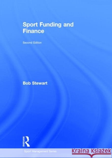 Sport Funding and Finance Bob Stewart 9780415839839 Routledge